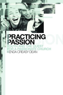 Practicing Passion: Youth and the Quest for a Passionate Church Paperback William B. Eerdmans Publishing Company
