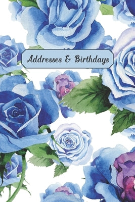 Addresses & Birthdays: Watercolor Blue Roses Paperback Independently Published
