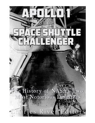 Apollo 1 and the Space Shuttle Challenger: The History of NASA's Two Most Notorious Disasters Paperback Createspace Independent Publishing Platform