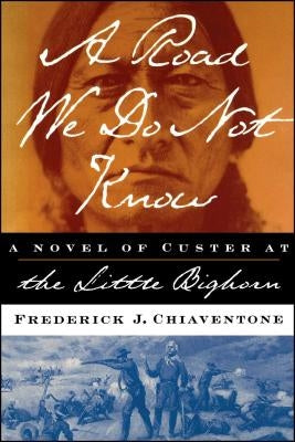 A Road We Do Not Know A Road We Do Not Know A Novel of Custer at Little Bighorn Paperback Simon & Schuster
