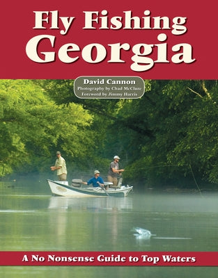 Fly Fishing Georgia: A No Nonsense Guide to Top Waters by Cannon, David