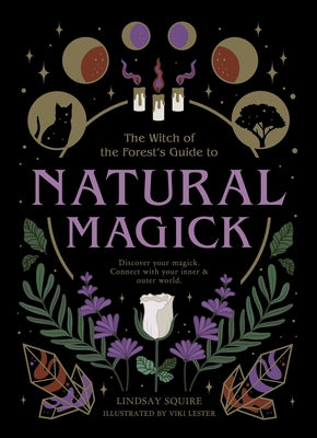 Natural Magick: Discover Your Magick. Connect with Your Inner & Outer World by Squire, Lindsay