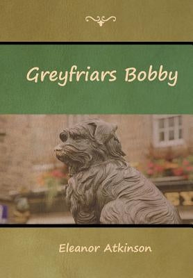 Greyfriars Bobby by Atkinson, Eleanor