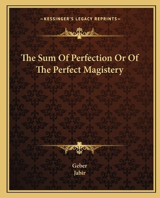 The Sum of Perfection or of the Perfect Magistery Paperback Kessinger Publishing