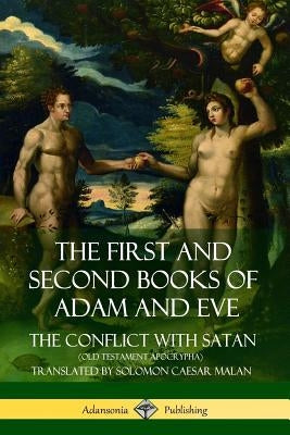 The First and Second Books of Adam and Eve: Also Called, The Conflict with Satan (Old Testament Apocrypha) by Malan, Solomon Caesar