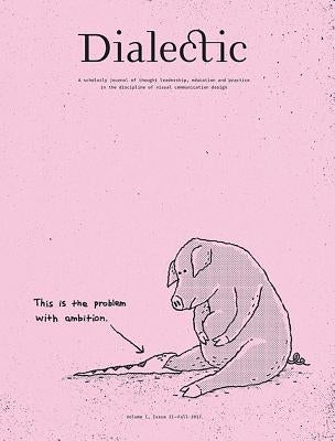 Dialectic: A Scholarly Journal of Thought Leadership, Education and Practice in the Discipline of Visual Communication Design Vol by Gibson, Michael R.
