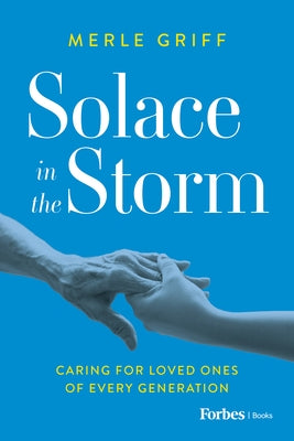 Solace in the Storm: Caring for Loved Ones of Every Generation by Griff, Merle