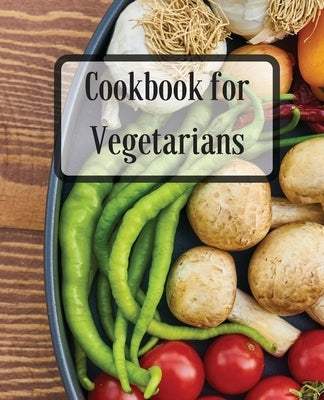 Cookbook for Vegetarians: More Than 70 Recipes Healthy, Delicious Meals for Busy People by Thorson, Susette