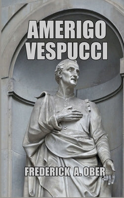 Amerigo Vespucci by Ober, Frederick A.