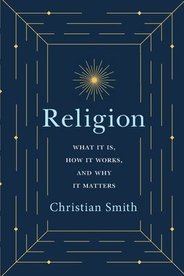 Religion: What It Is, How It Works, and Why It Matters Paperback Princeton University Press