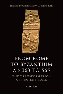 From Rome to Byzantium Ad 363 to 565: The Transformation of Ancient Rome Paperback Edinburgh University Press