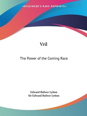 Vril: The Power of the Coming Race by Lytton, Edward Bulwer