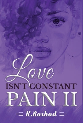 Love Isn't Constant Pain 2 by Rashad, K.