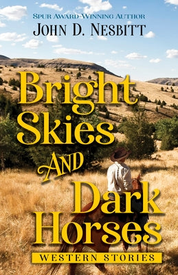 Bright Skies and Dark Horses: Western Stories by Nesbitt, John D.