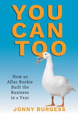 You Can Too: How an Aflac Rookie Built the Business in a Year Paperback Stonewall Press