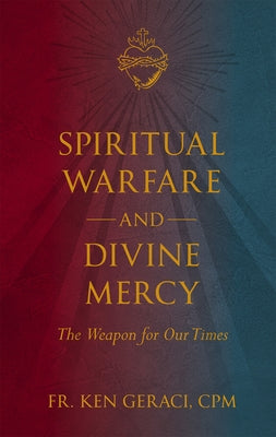 Spiritual Warfare and Divine Mercy: The Weapon for Our Times by Geraci Cpm, Ken