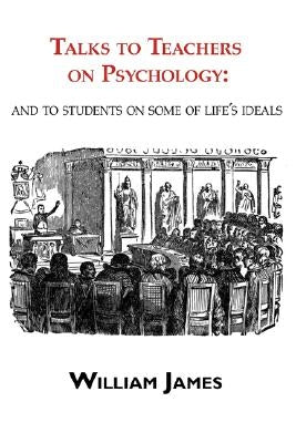 Talks to Teachers on Psychology: & to Students on Some of Life's Ideals Paperback ARC Manor