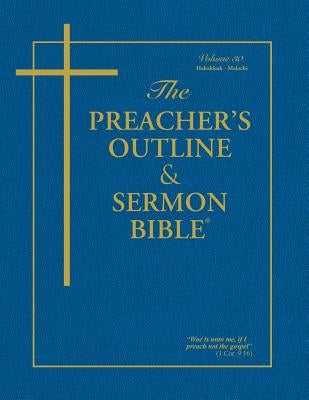 The Preacher's Outline & Sermon Bible - Vol. 30: Habakkuk - Malachi: King James Version Bible Leadership Ministries Worldwide