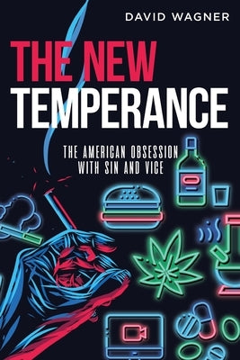 The New Temperance: The American Obsession with Sin and Vice Paperback Gotham Books