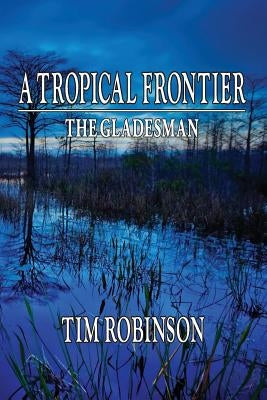 A Tropical Frontier: The Gladesman Paperback Createspace Independent Publishing Platform
