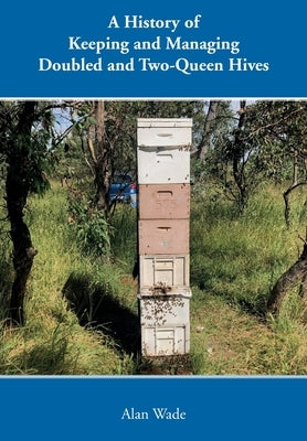 A History of Keeping and Managing Doubled and Two-Queen Hives Paperback Northern Bee Books