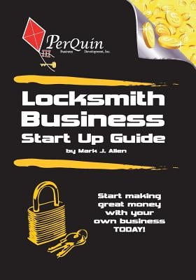 Locksmith Business Start-Up Guide by Allen, Mark J.