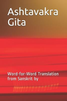 Ashtavakra Gita: Word-For-Word Translation from Sanskrit by Paperback Independently Published