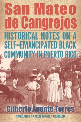 San Mateo de Cangrejos: Historical Notes on a Self-Emancipated Black Community in Puerto Rico Paperback State University of New York Press