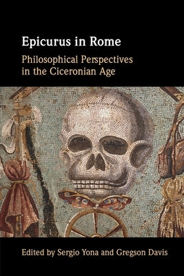 Epicurus in Rome: Philosophical Perspectives in the Ciceronian Age Paperback Cambridge University Press