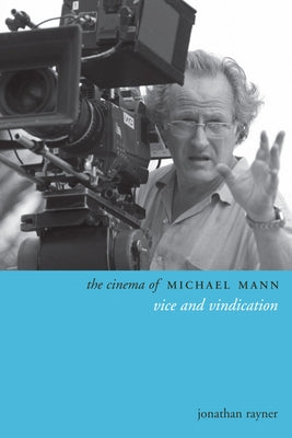 The Cinema of Michael Mann: Vice and Vindication Paperback Wallflower Press