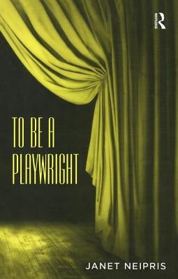 To Be a Playwright by Neipris, Janet