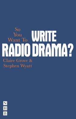 So You Want to Write Radio Drama? Paperback Nick Hern Books