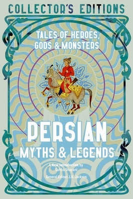 Persian Myths & Legends: Tales of Heroes, Gods & Monsters by Shayani, Sahba