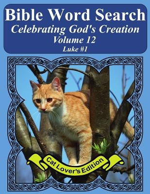Bible Word Search Celebrating God's Creation Volume 12: Luke #1 Extra Large Print Paperback Createspace Independent Publishing Platform