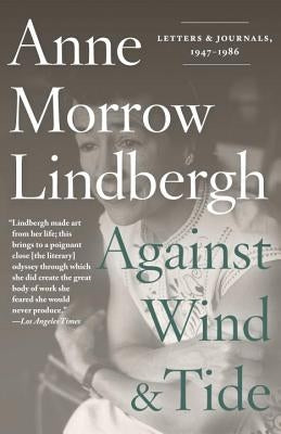 Against Wind and Tide: Letters and Journals, 1947-1986 by Lindbergh, Anne Morrow