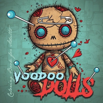 Voodoo Dolls Coloring Book for Adults: Voodoo Dolls Coloring Book for adults Creepy Dolls Coloring Book grayscale horror dolls voodoo coloring book go by Publishing, Monsoon