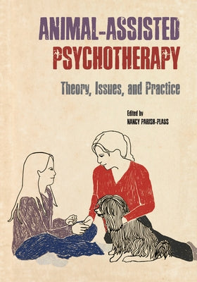 Animal-Assisted Psychotherapy: Theory, Issues, and Practice by Parish-Plass, Nancy