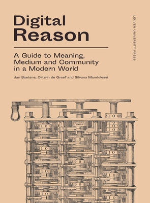 Digital Reason: A Guide to Meaning, Medium and Community in a Modern World Paperback Leuven University Press