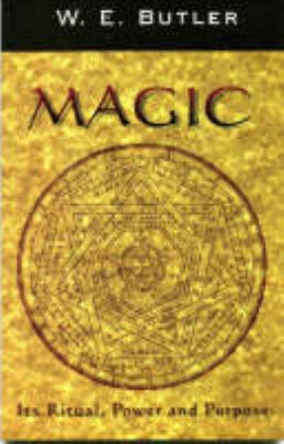 Magic: Its Ritual, Power and Purpose by Butler, W. E.