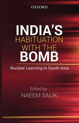 India's Habituation with the Bomb: Nuclear Learning in South Asia Paperback Oxford University Press, USA