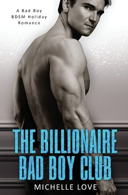 The Billionaire Bad Boy Club: A BDSM Holiday Romance Paperback Blessings for All, LLC