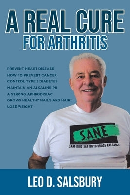A Real Cure for Arthritis by Salsbury, Leo D.