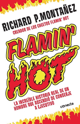 Flamin' Hot: La Increíble Historia Real del Ascenso de Un Hombre, de Conserje a Ejecutivo / Flamin' Hot: The Incredible True Story of One Man's Rise f by Montañez, Richard