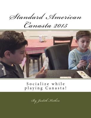 Standard American Canasta 2015: The complete rules and strategies for modern Canasta Paperback Createspace Independent Publishing Platform
