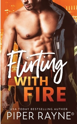 Flirting with Fire Paperback Piper Rayne, Inc.