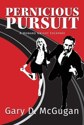 Pernicious Pursuit: A Howard Knight Escapade by McGugan, Gary D.