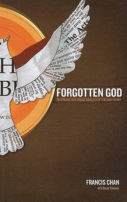 Forgotten God: Reversing Our Tragic Neglect of the Holy Spirit by Chan, Francis