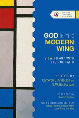 God in the Modern Wing: Viewing Art with Eyes of Faith by Anderson, Cameron J.