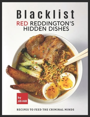 Blacklist: Red Reddington's Hidden Dishes: Recipes To Feed the Criminal Minds Paperback Independently Published