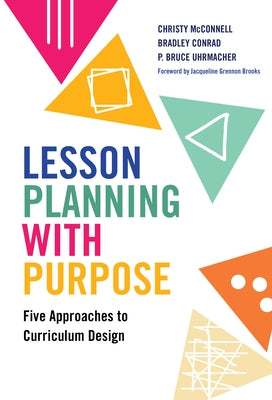 Lesson Planning with Purpose: Five Approaches to Curriculum Design Paperback Teachers College Press